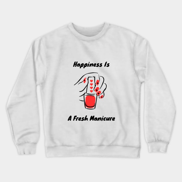 Happiness Is A Fresh Manicure Crewneck Sweatshirt by CM Merch